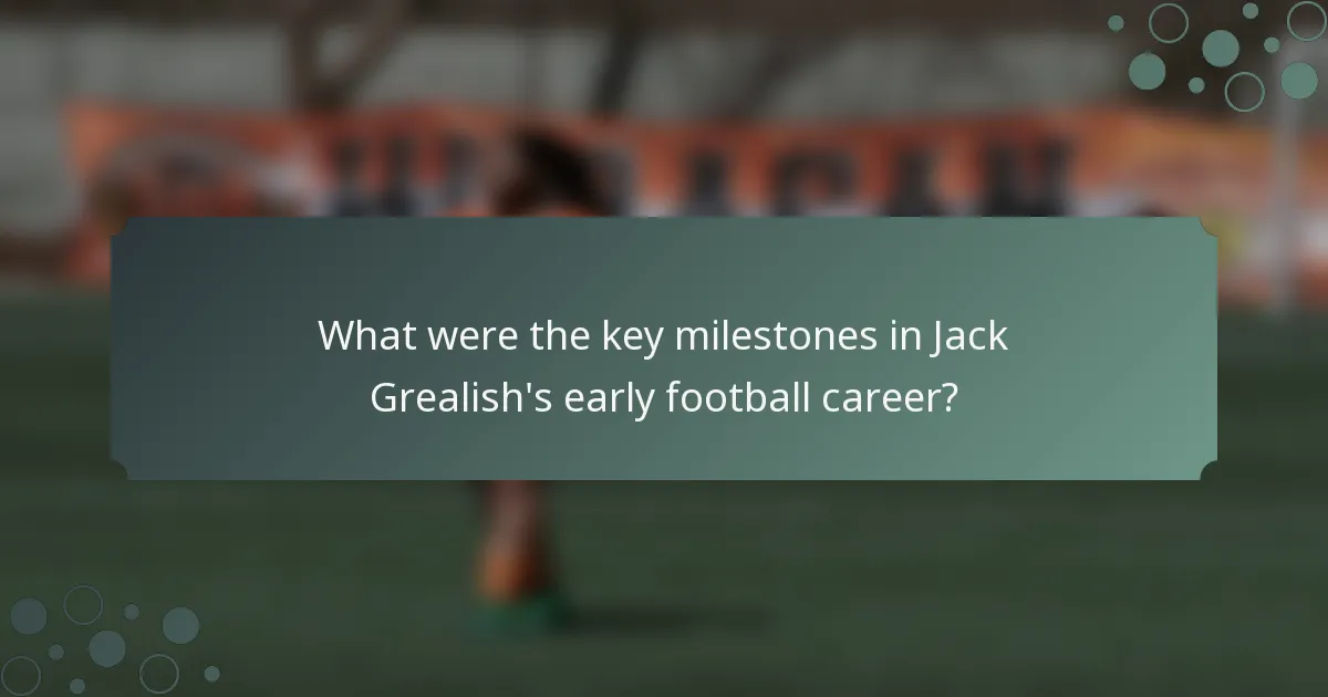 What were the key milestones in Jack Grealish's early football career?