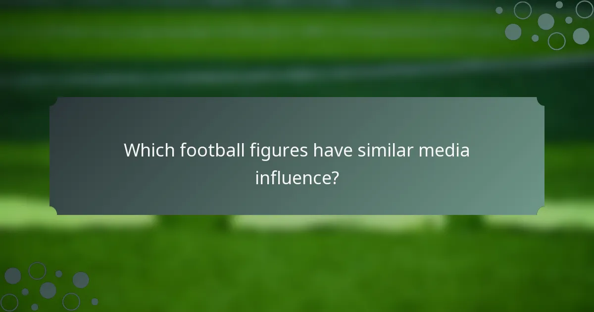 Which football figures have similar media influence?