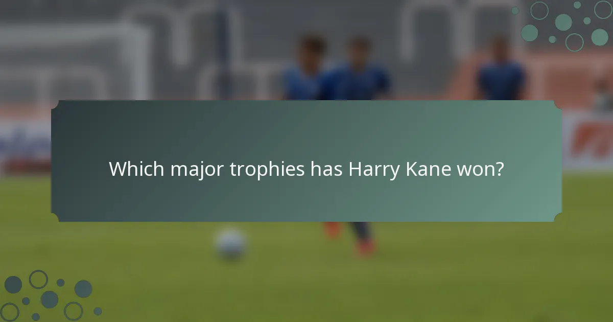 Which major trophies has Harry Kane won?