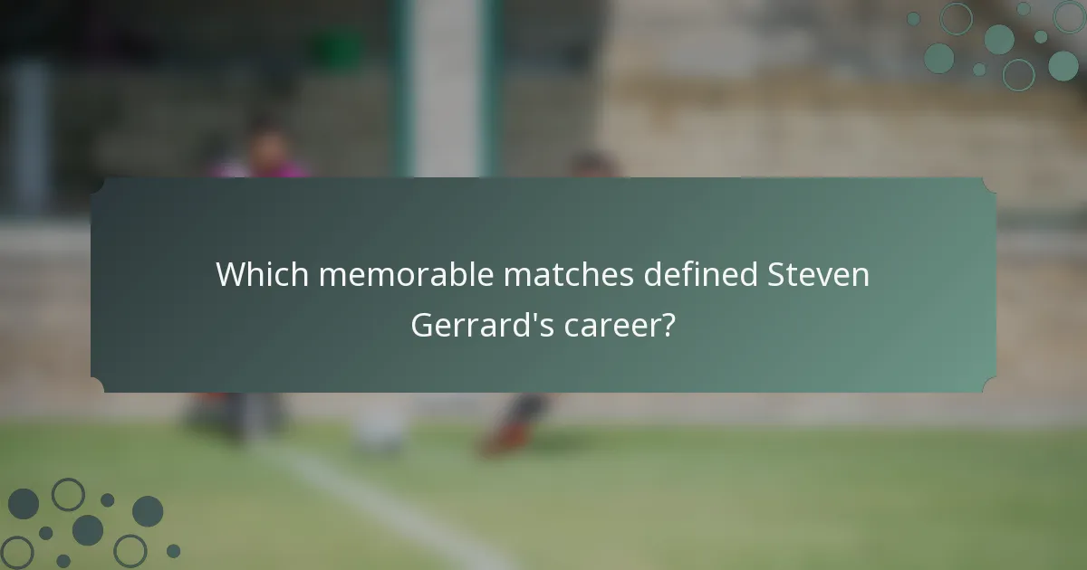 Which memorable matches defined Steven Gerrard's career?