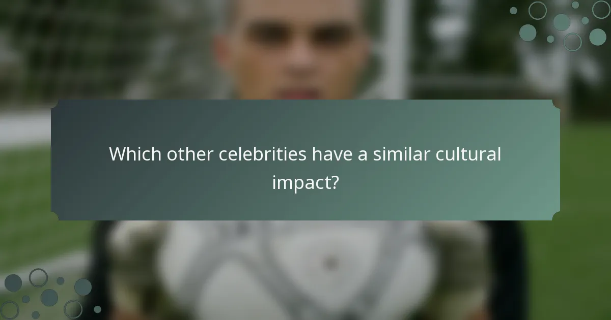 Which other celebrities have a similar cultural impact?