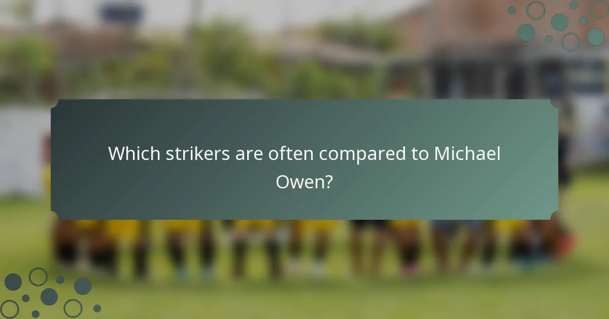 Which strikers are often compared to Michael Owen?