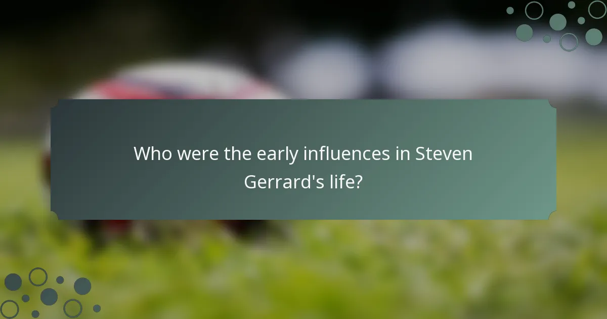 Who were the early influences in Steven Gerrard's life?